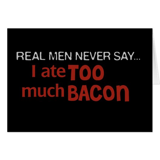 Real Men Never Say - I Ate Too Much Bacon Cards (Front Horizontal)