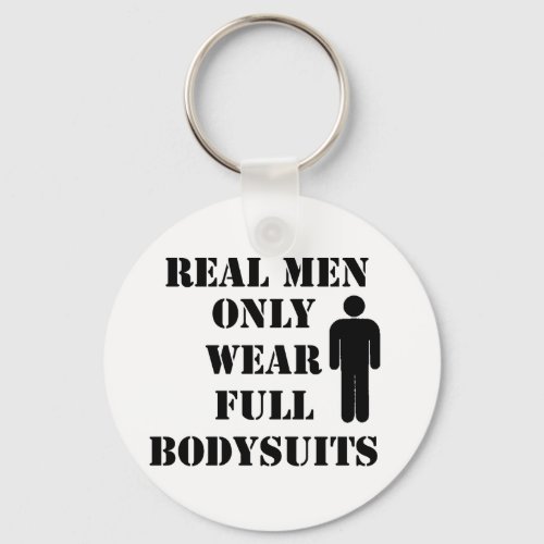 Real Men Only Wear Full Bodysuits Scuba Humor Keychain