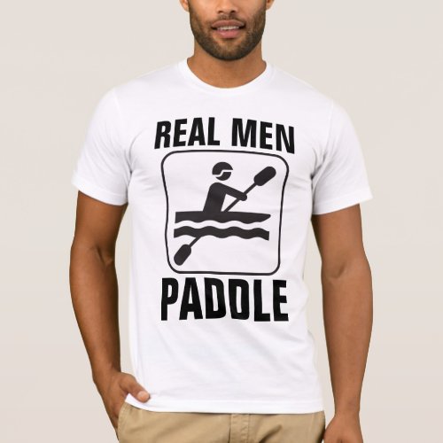 REAL MEN PADDLE CANOE T_Shirts