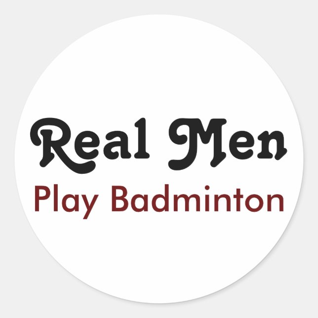 Real Men Play Badminton Classic Round Sticker (Front)