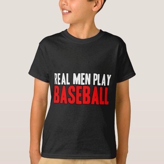 Real Men Play Baseball T-Shirt (Front)