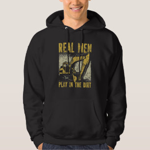 Real Men Play In The Dirt Excavator Hoodie
