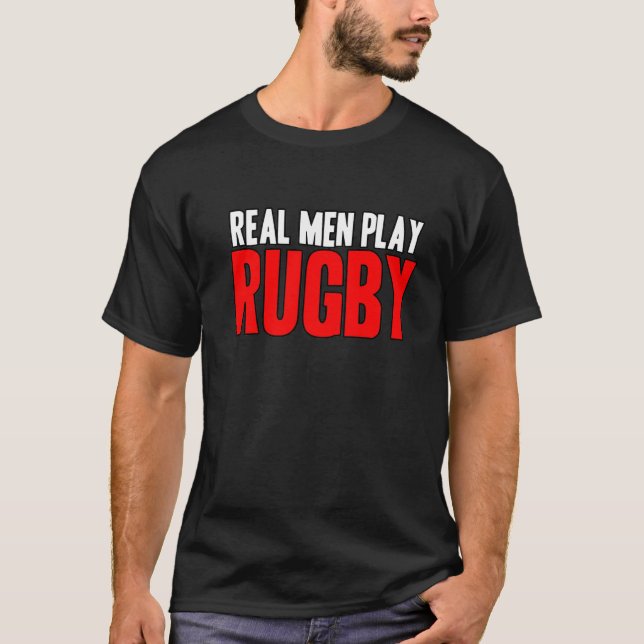 Real Men Play Rugby T-Shirt (Front)