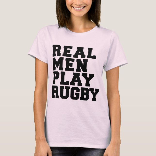 Real Men Play Rugby T-Shirt (Front)