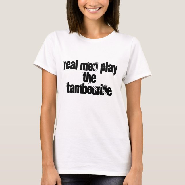Real men play the tambourine T-Shirt (Front)