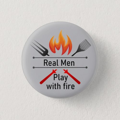 Real Men Play with Fire Fun BBQ  Button