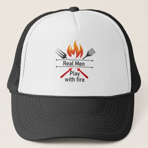 Real Men Play with Fire Fun BBQ Grill Quote Trucker Hat