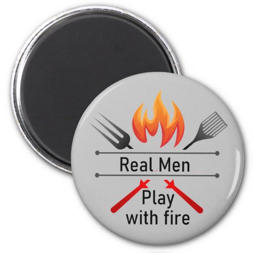 Real Men Play with Fire Fun BBQ  Magnet