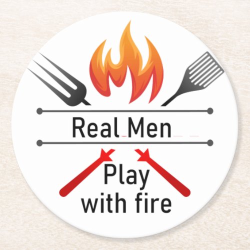 Real Men Play with Fire Fun BBQ Quote  Round Paper Coaster