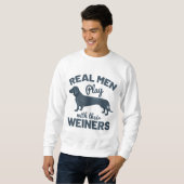 Real Men Play With Their Weiners Funny Dachshund D Sweatshirt (Front Full)