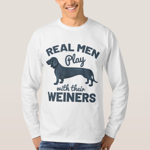Real Men Play With Their Weiners Funny Dachshund D T_Shirt