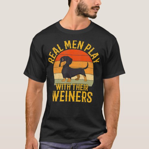 Real men play with their weiners Funny Dachshund T_Shirt