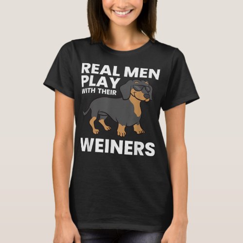 Real Men Play With Their Weiners Funny Dachshund T T_Shirt