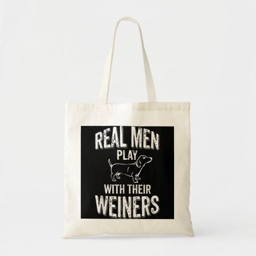 Real Men Play With Their Weiners Funny Dachshund W Tote Bag