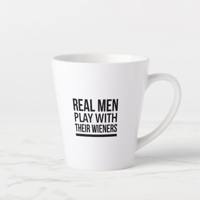 Real men play with their weiners latte mug (Right)
