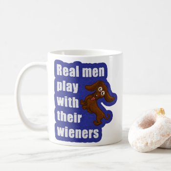 Real Men Play With Their Wieners  Funny Dachshund Coffee Mug by hkimbrell at Zazzle