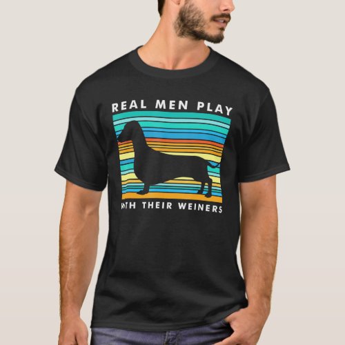 Real Men Play With Weiners I Dachshund Weiner Dog T_Shirt