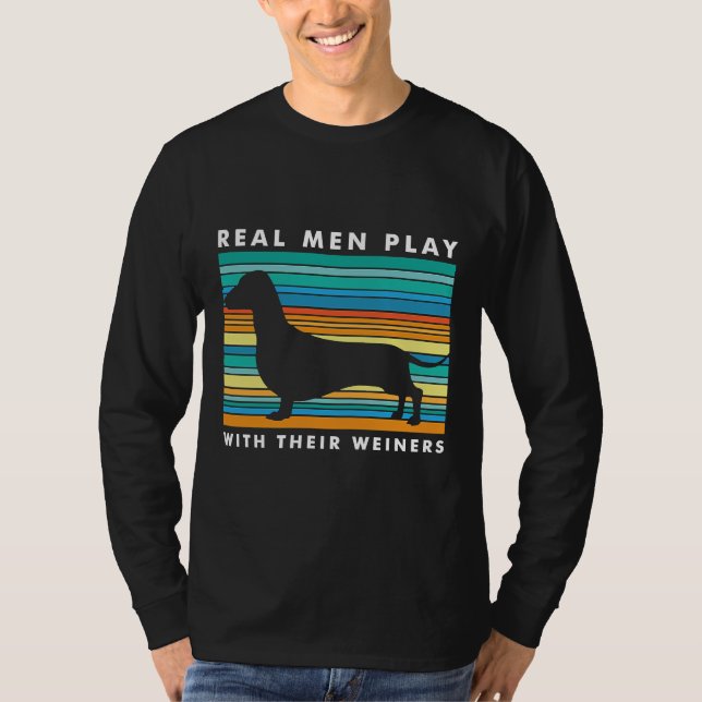 Real Men Play With Weiners I Funny Dachshund Weine T-Shirt (Front)