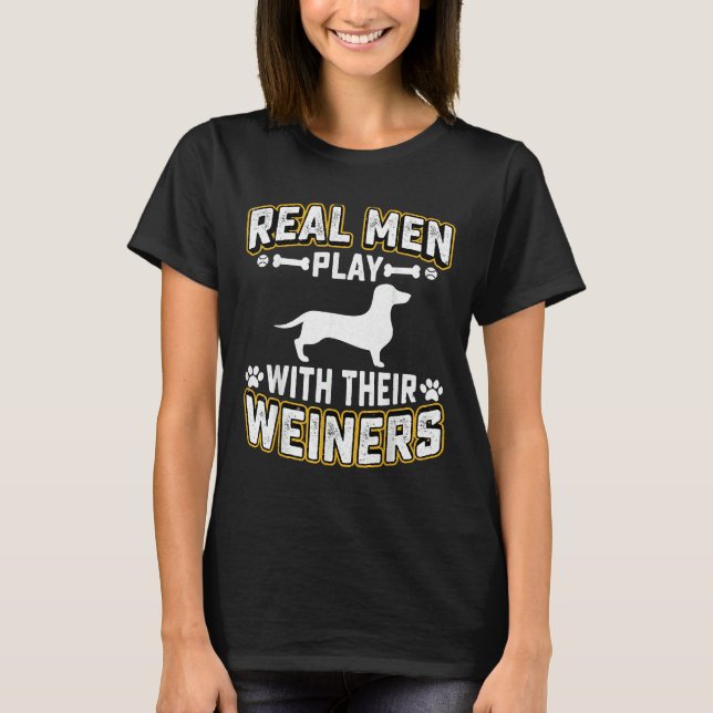 Real Men Play With Wiener Dog Puppie Dachshund T-Shirt (Front)