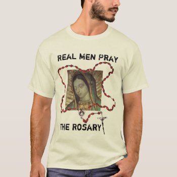Real Men Pray The Rosary T-shirt by Bogie1 at Zazzle
