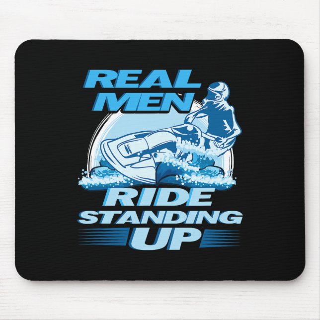 Real Men Ride Standing Up Jet Skiing Design  Mouse Pad (Front)