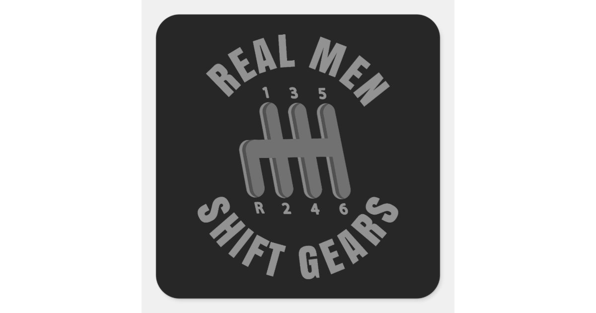 Real men shift gears square sticker | Zazzle
