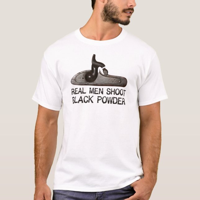 Real men shoot Black Powder, target shooting rifle T-Shirt (Front)