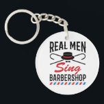 Real Men Sing Barbershop Singer Singing Keychain<br><div class="desc">This cool barbershop quartet design is perfect for men who sing barbershop harmony. Artwork with barbershop hat,  cane and pole graphics is perfect for a singing foursome. Grab one for a harmony singer who loves barbershop music.</div>