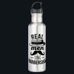Real Men Sing Barbershop Stainless Steel Water Bottle<br><div class="desc">Cool birthday present or holiday gift for men who are members of a barbershop quartet</div>