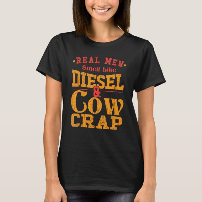 Real Men Smell Diesel And Cow Meats T-Shirt (Front)