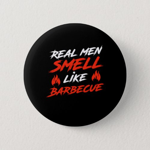 Real Men Smell Like Barbecue Barbecue Party Its Gr Button