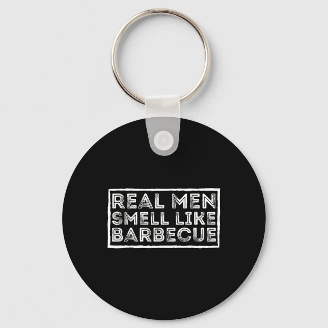 Real Men Smell Like Byrbecue - Bbq Smoker Byrbecue Keychain (Front)