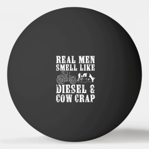 Real men smell like diesel and cow crap funny far ping pong ball