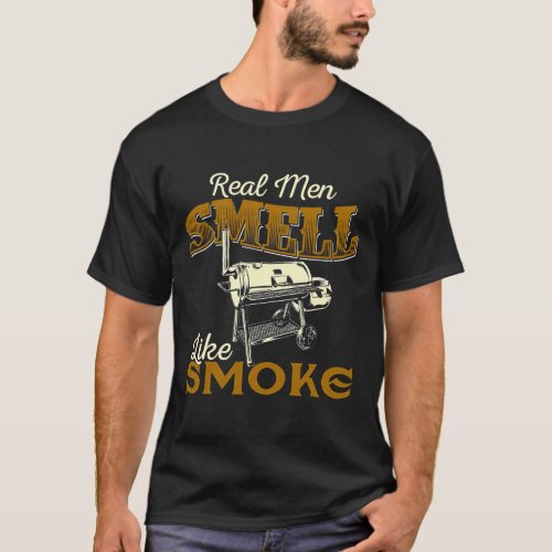 Real Men Smell Like Smoke Pitmaster BBQ Smoker Gri T_Shirt