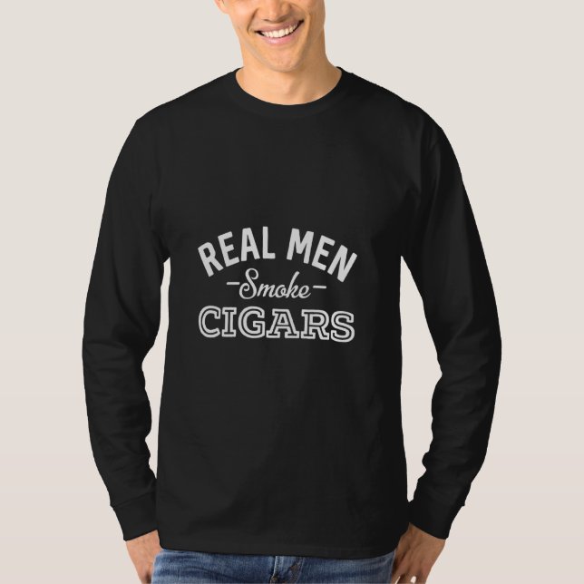 Real Men Smoke Cigars   Smoking Cigars Party Suppl T-Shirt (Front)