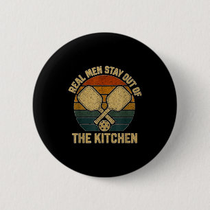 Real men stay out of kitchen funny pickleball button