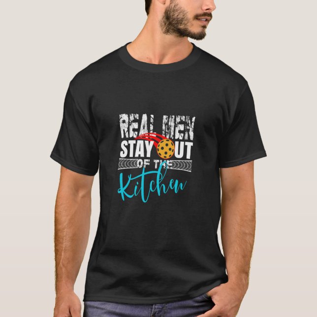 Real Men Stay Out Of Kitchen Pickleball Paddleball T-Shirt (Front)