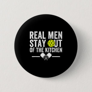 Real men stay out of the kitchen funny pickleball button