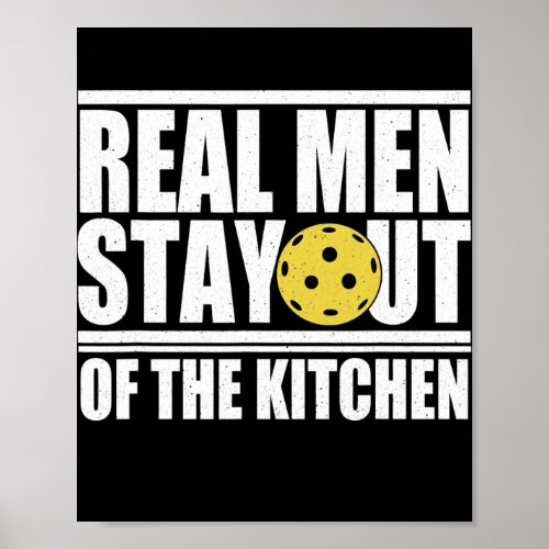 Real Men Stay Out Of The Kitchen Funny Pickleball Poster