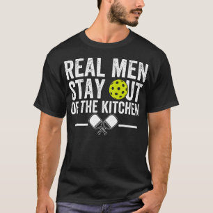Real Men Stay Out of the Kitchen Funny Pickleball T-Shirt