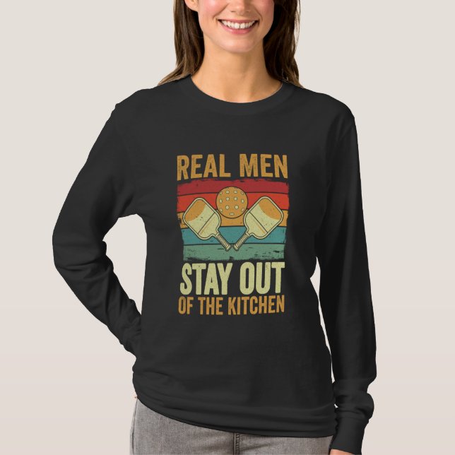 Real Men Stay Out Of The Kitchen Funny Pickleball T-Shirt (Front)