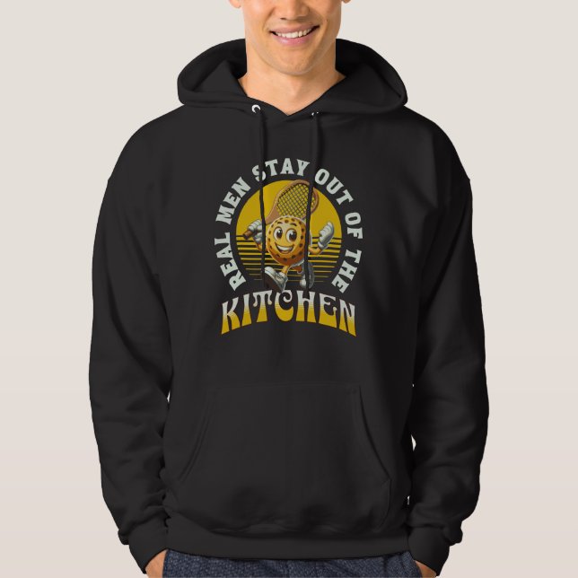 Real Men Stay Out Of The Kitchen Pickleball Player Hoodie (Front)