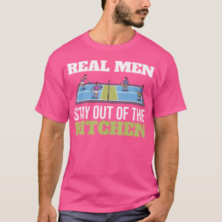 Real Men Stay Out Of The Kitchen Pickleball T-Shirt