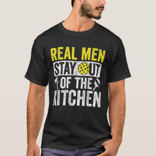 Real Men Stay Out Of The Kitchen Shirt Pickleball