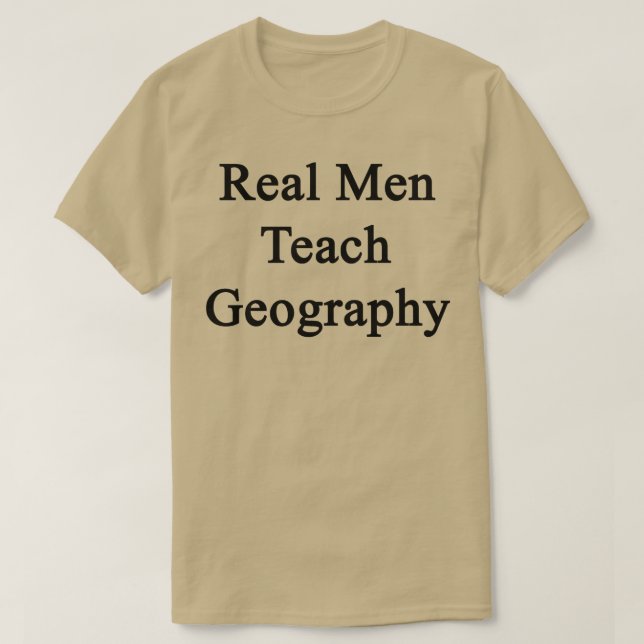 Real Men Teach Geography  T-Shirt (Design Front)