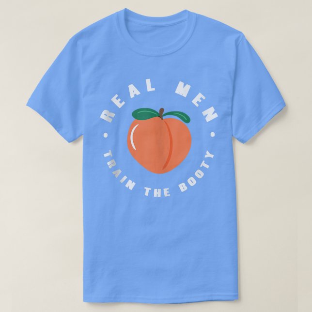 Real Men Train The Booty Gym Fitness Weightlifting T-Shirt (Design Front)