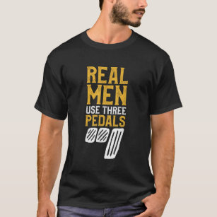 Real Men Use Three Pedals Car Clutch Manual Transm T-Shirt