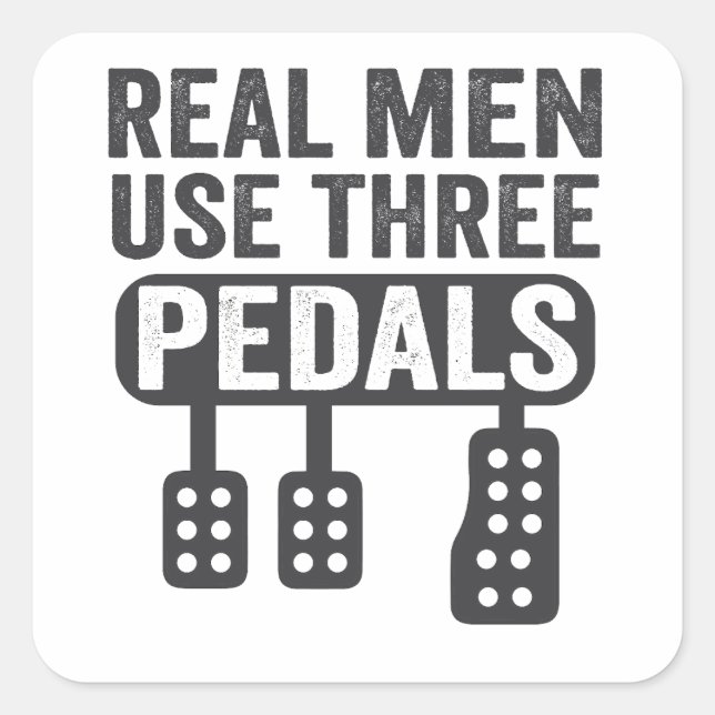 Real Men Use Three Pedals Funny Manual Car Guy  Square Sticker (Front)