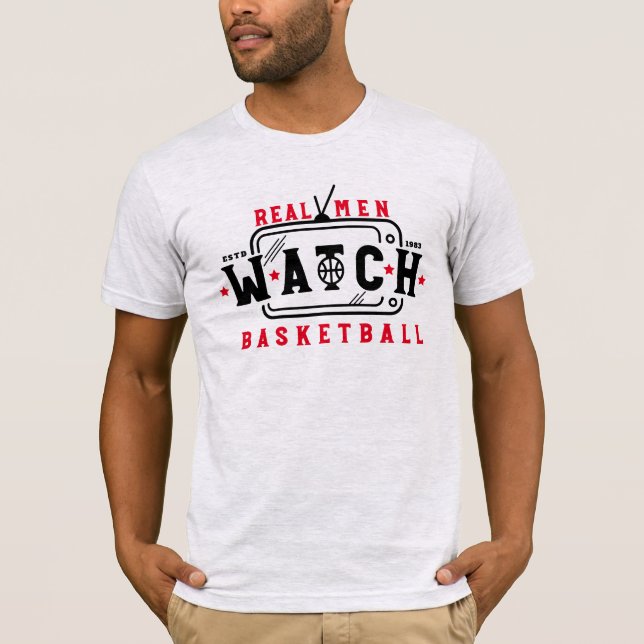 Real Men Watch Basketball Funny Basketball Saying T-Shirt (Front)