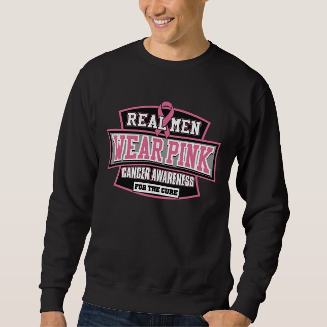 REAL Men Wear Pink For The Cure Breast Cancer Sweatshirt (Front)